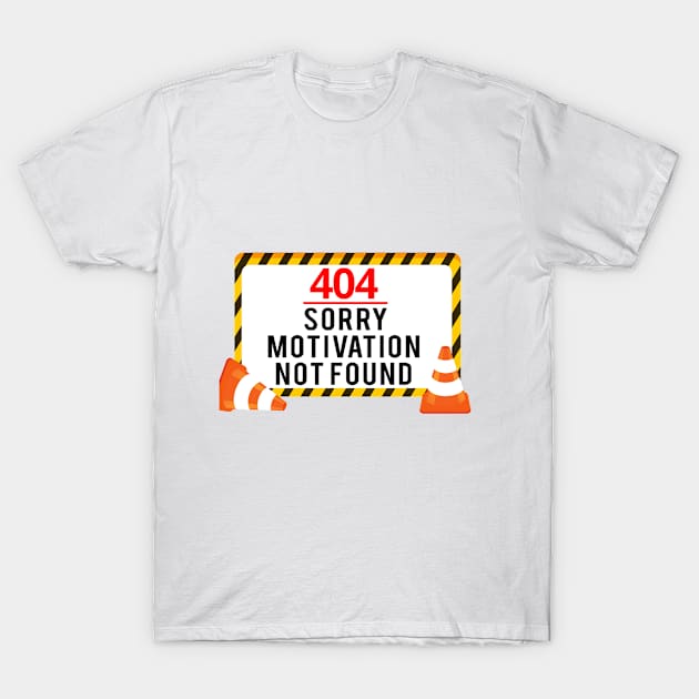 404 - no  motivation found T-Shirt by Flo991990